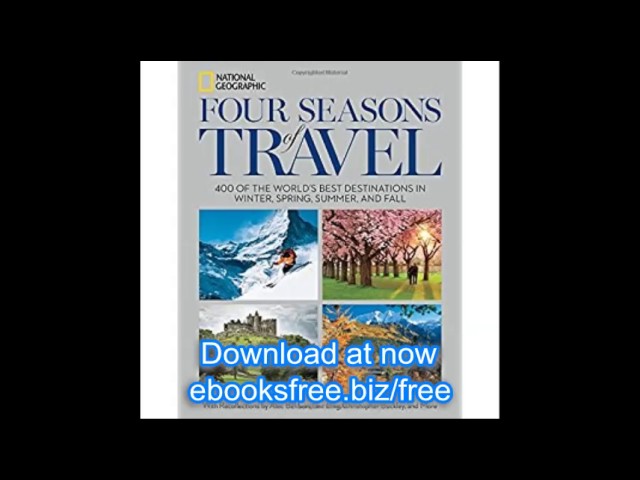 Four Seasons of Travel 400 of the World's Best Destinations in Winter, Spring, Summer, and Fall